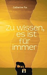 Zu wissen, es ist für immer - Catherine Fox - E-Book