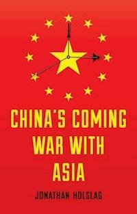 China's Coming War with Asia - Jonathan Holslag - E-Book