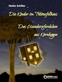 Die Kinder im Tobteufelhaus / Das Wunderpferdchen aus Kornhagen - Holda Schiller - E-Book