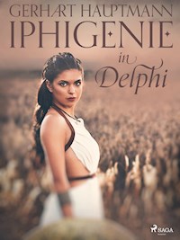 Iphigenie in Delphi - Gerhart Hauptmann - E-Book