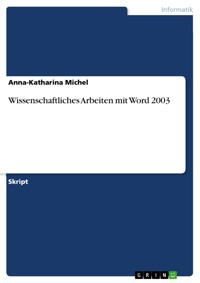 Wissenschaftliches Arbeiten mit Word 2003 - Anna-Katharina Michel - E-Book