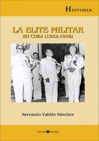 La élite militar en Cuba (1952-1958) - Servando Valdés Sánchez - E-Book