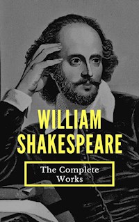 The Complete Works of William Shakespeare (37 plays, 160 sonnets and 5 Poetry...) - William Shakespeare - E-Book