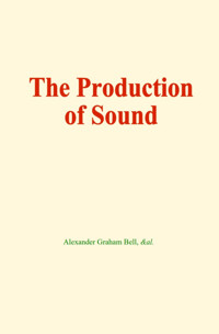 The production of sound - Alexander Graham Bell - E-Book