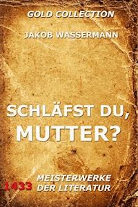 Schläfst du, Mutter? - Jakob Wassermann - E-Book