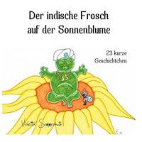 Der indische Frosch auf der Sonnenblume - Violetta Sommerhuth - E-Book