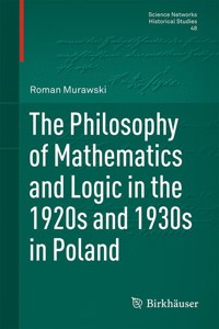 The Philosophy of Mathematics and Logic in the 1920s and 1930s in Poland - Roman Murawski - E-Book
