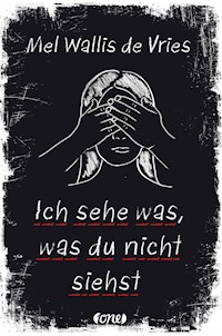 Ich sehe was, was du nicht siehst - Mel Wallis de Vries - E-Book