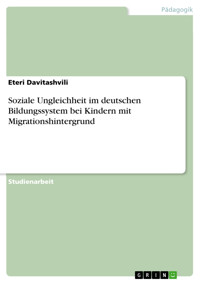 Soziale Ungleichheit im deutschen Bildungssystem bei Kindern mit Migrationshintergrund - Eteri Davitashvili - E-Book