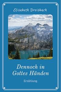 Dennoch in Gottes Händen - Elisabeth Dreisbach - E-Book