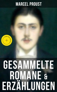 Marcel Proust: Gesammelte Romane & Erzählungen - Marcel Proust - E-Book