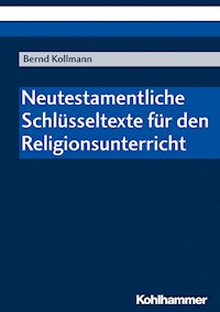 Neutestamentliche Schlüsseltexte für den Religionsunterricht - Bernd Kollmann - E-Book