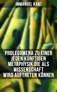 Prolegomena zu einer jeden künftigen Metaphysik die als Wissenschaft wird auftreten können - Immanuel Kant - E-Book