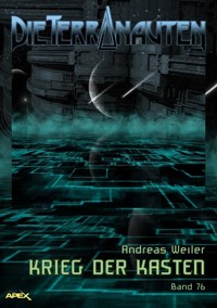 DIE TERRANAUTEN, Band 76: KRIEG DER KASTEN - Andreas Weiler - E-Book
