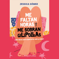 Me faltan horas y me sobran gilipollas. #39 ideas para quererte más y mejor. - Jessica Gómez - Hörbuch