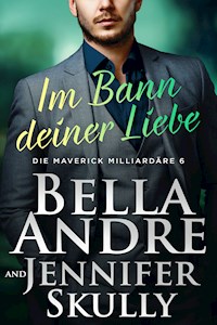Im Bann deiner Liebe (Die Maverick Milliardäre 6)  - Bella Andre - E-Book
