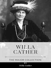 Willa Cather – The Major Collection - Willa Cather - E-Book