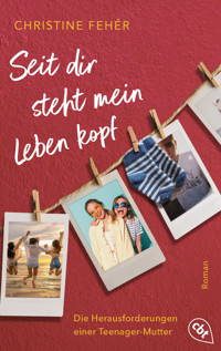 Seit dir steht mein Leben kopf - Christine Fehér - E-Book