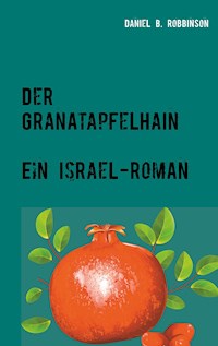 Der Granatapfelhain - Daniel B. Robbinson - E-Book