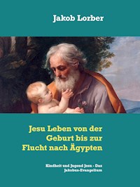 Jesu Leben von der Geburt bis zur Flucht nach Ägypten - Jakob Lorber - E-Book