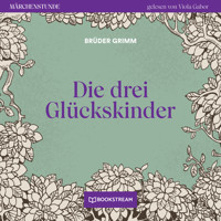Die drei Glückskinder - Märchenstunde, Folge 111 (Ungekürzt) - Brüder Grimm - Hörbuch
