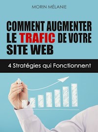 Comment augmenter le trafic de votre site Web - Mélanie Morin - E-Book