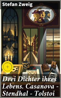 Drei Dichter ihres Lebens. Casanova - Stendhal - Tolstoi - Zweig Stefan - E-Book