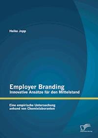 Employer Branding - Innovative Ansätze für den Mittelstand: Eine empirische Untersuchung anhand von Chemielaboranten - Heike Jopp - E-Book