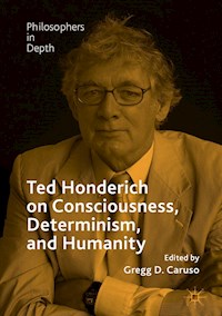 Ted Honderich on Consciousness, Determinism, and Humanity - - E-Book