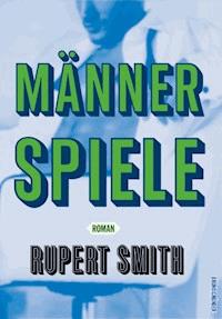 Männerspiele - Rupert Smith - E-Book