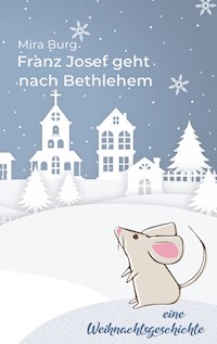 Franz Josef geht nach Bethlehem - Mira Burg - E-Book