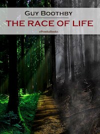 The Race of Life (Annotated) - Guy Boothby - E-Book