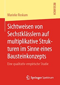 Sichtweisen von Sechstklässlern auf multiplikative Strukturen im Sinne eines Bausteinkonzepts - Marieke Roskam - E-Book