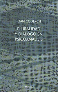 Pluralidad y diálogo en psicoanálisis - Joan Coderch - E-Book