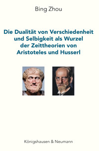 Die Dualität von Verschiedenheit und Selbigkeit als Wurzel der Zeittheorien von Aristoteles und Husserl - Bing Zhou - E-Book