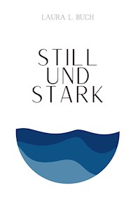 Still und stark - Laura L. Buch - E-Book