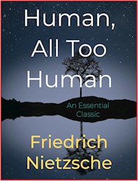 Human, All Too Human - Friedrich Nietzsche - E-Book