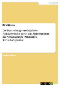 Die Beurteilung verschiedener Politikbereiche durch das Memorandum der Arbeitsgruppe 'Alternative Wirtschaftspolitik' - Dirk Nitsche - E-Book