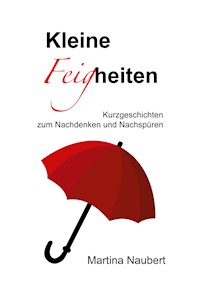 Kleine Feigheiten - Martina Naubert - E-Book