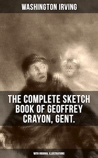 The Complete Sketch Book of Geoffrey Crayon, Gent. (With Original Illustrations) - Washington Irving - E-Book