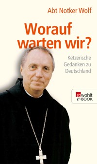 Worauf warten wir? - Abtprimas Notker Wolf - E-Book