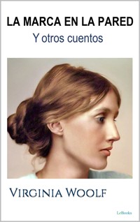 La MARCA EN LA PARED y otros cuentos - Virginia Woolf - E-Book