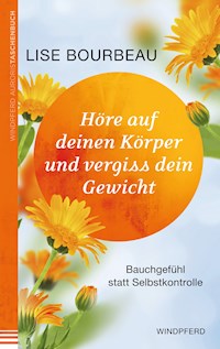 Höre auf deinen Körper und vergiss Dein Gewicht - Lise Bourbeau - E-Book