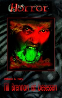 HORROR Buchausgabe 002: Till Brennan ist besessen - Wilfried A. Hary - E-Book