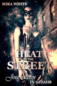 Heat of the street - Journalistin in Gefahr - Mira White - E-Book