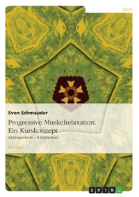 Progressive Muskelrelaxation. Ein Kurskonzept - Sven Schmauder - E-Book