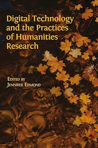Digital Technology and the Practices of Humanities Research - Jennifer Edmond - E-Book