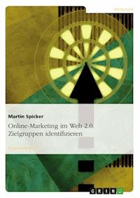 Online-Marketing im Web 2.0. Zielgruppen identifizieren - Martin Spicker - E-Book