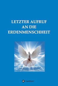LETZTER AUFRUF AN DIE ERDENMENSCHHEIT - Diana M. - E-Book
