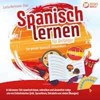 Spanisch lernen für Anfänger - Der geniale Spanisch-Intensivkurs: In kürzester Zeit spanisch lesen, schreiben und akzentfrei reden wie ein Einheimischer (inkl. Sprachkurs, Vokabeln & vielen Übungen) - Lucia Hermann-Diaz - Hörbuch